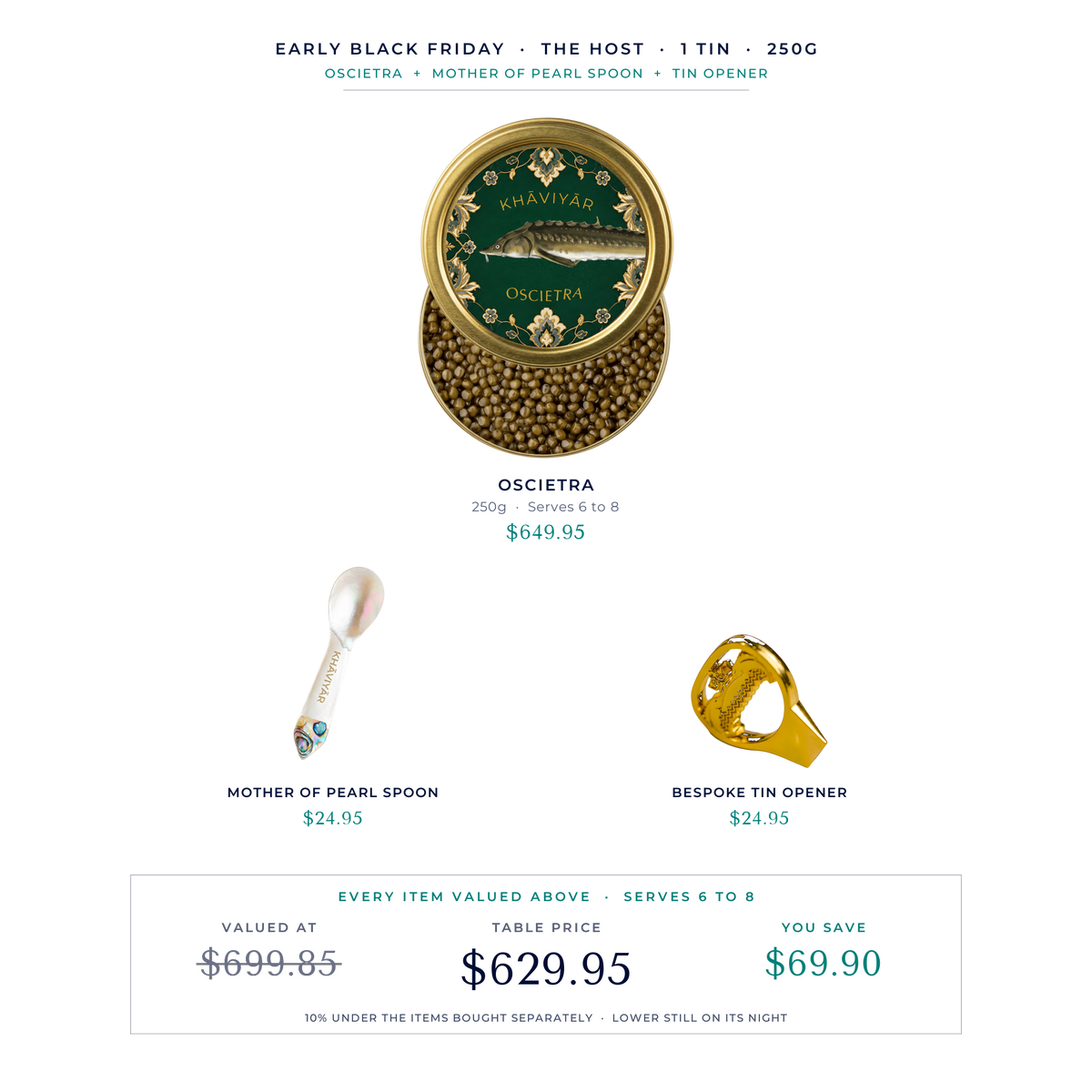 Early Black Friday Caviar Table, the Host: one Royal Oscietra 250g tin with the mother of pearl spoon and the bespoke tin opener, valued at $699.85